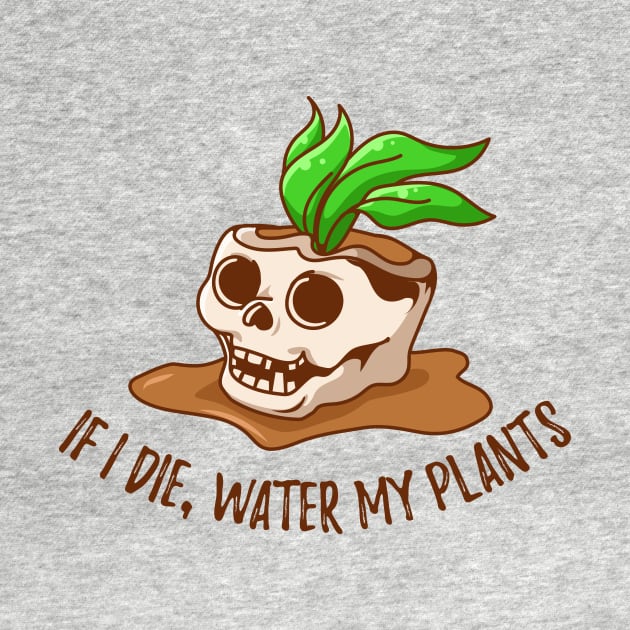 If I Die, Water My Plants - skull design by Plantitas